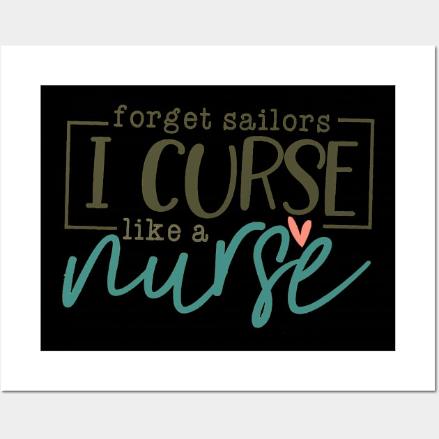 Forget Sailors I Cuss Like A Nurse Wall Art by Bagley Shop